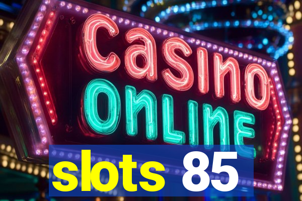 slots 85